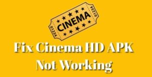 Fix Cinema HD APK Not Working: Cinema HD not working