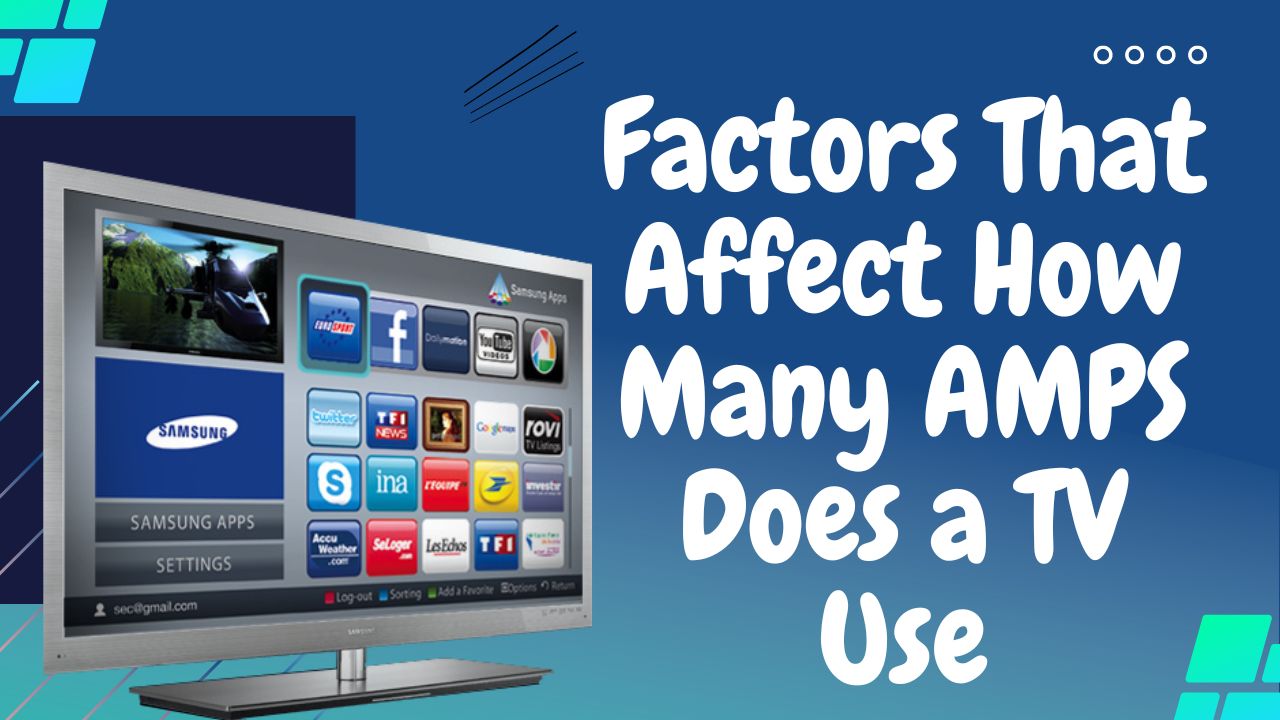 Factors That Affect How Many AMPS Does a TV Use